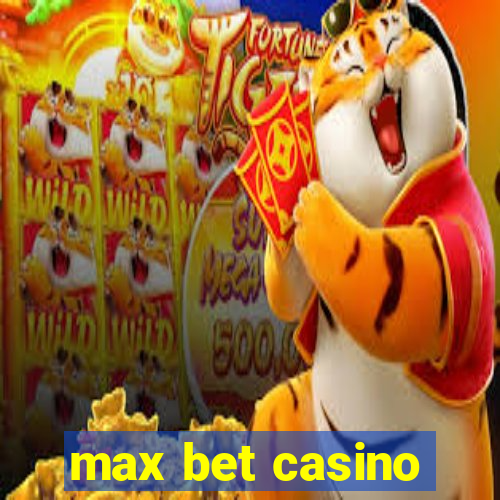 max bet casino