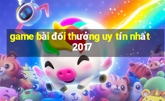 game bài đổi thưởng uy tín nhất 2017