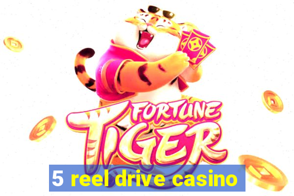 5 reel drive casino