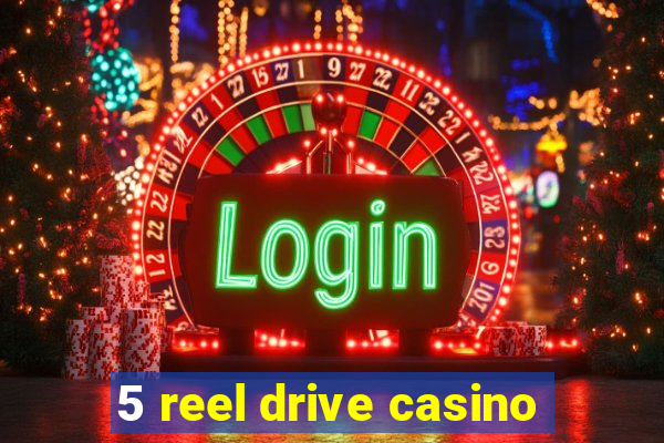 5 reel drive casino