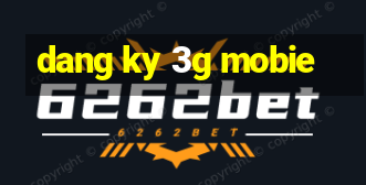 dang ky 3g mobie