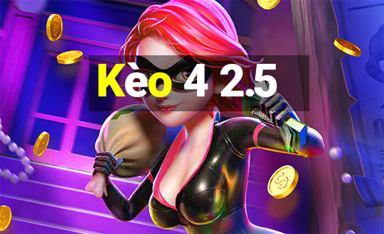 Kèo 4 2.5