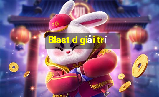 Blast d giải trí