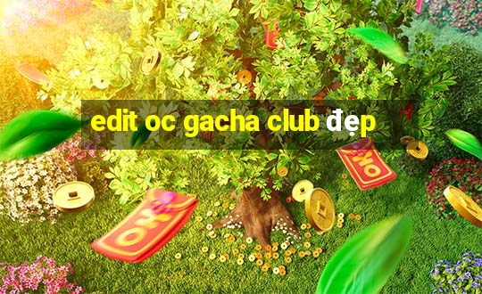 edit oc gacha club đẹp