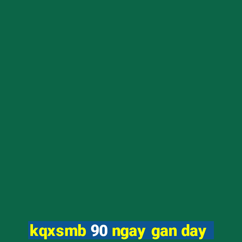 kqxsmb 90 ngay gan day