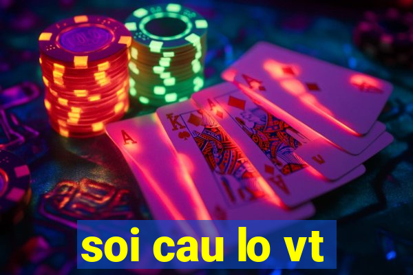 soi cau lo vt