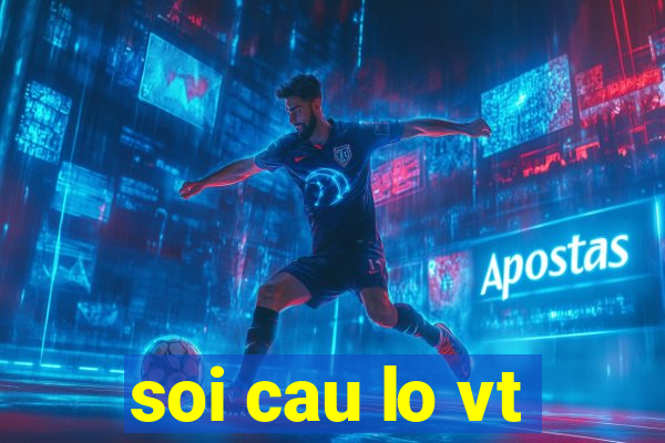 soi cau lo vt