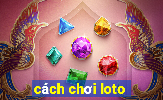 cách chơi loto