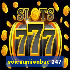 soicaumienbac 247