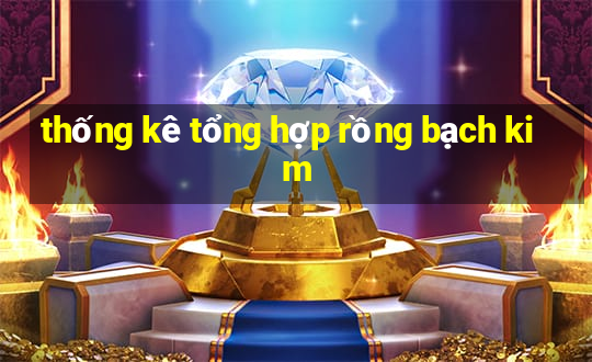 thống kê tổng hợp rồng bạch kim