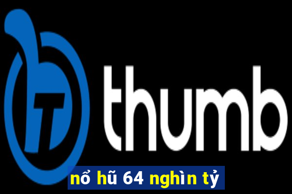 nổ hũ 64 nghìn tỷ