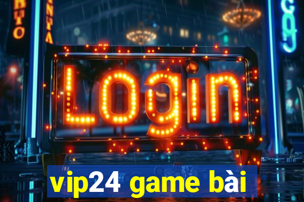 vip24 game bài