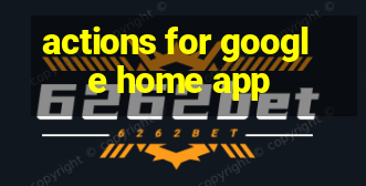 actions for google home app