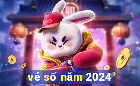 vé số năm 2024