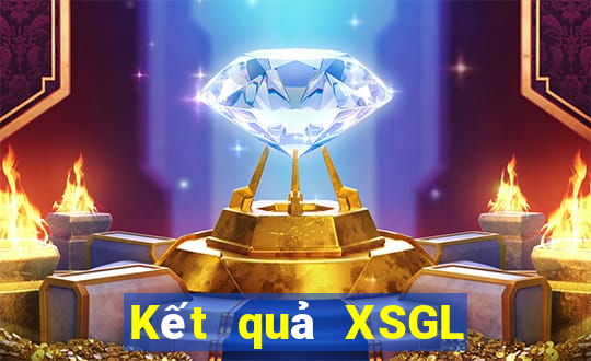 Kết quả XSGL hôm nay