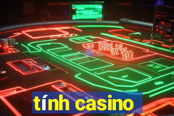 tính casino