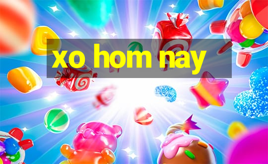 xo hom nay