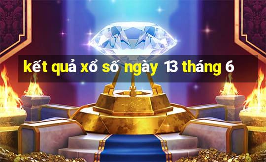 kết quả xổ số ngày 13 tháng 6