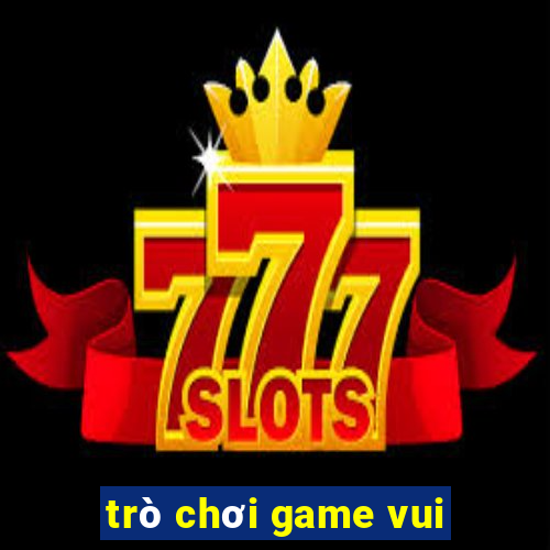 trò chơi game vui