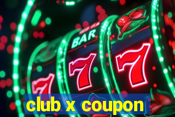 club x coupon