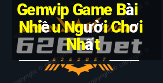 Gemvip Game Bài Nhiều Người Chơi Nhất