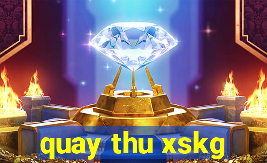 quay thu xskg