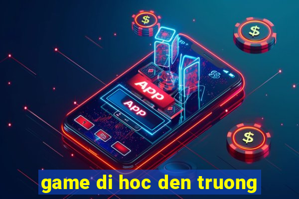 game di hoc den truong