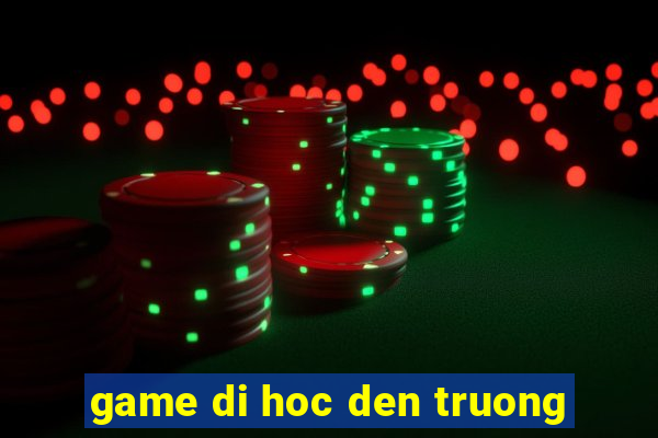 game di hoc den truong