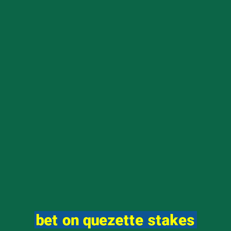 bet on quezette stakes