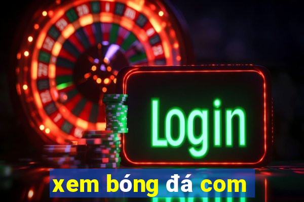 xem bóng đá com