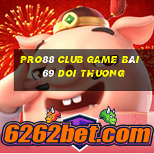 Pro88 Club Game Bài 69 Doi Thuong