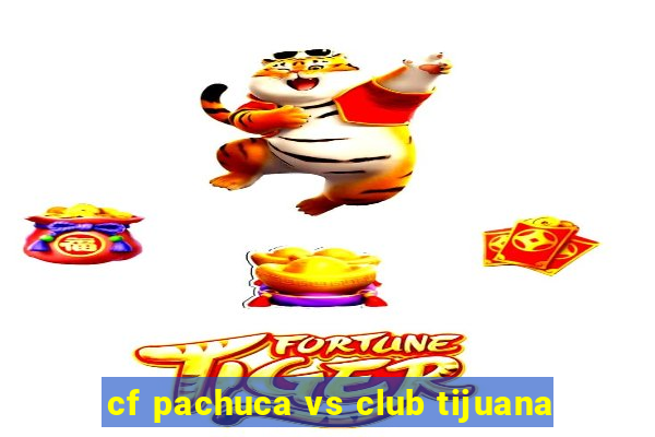 cf pachuca vs club tijuana