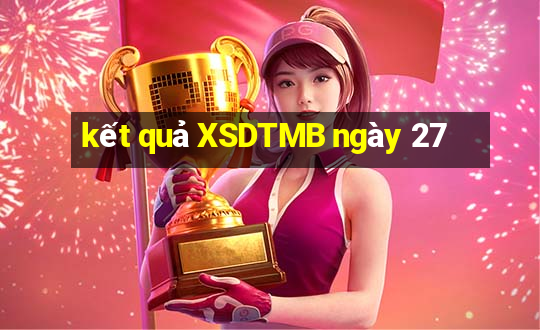 kết quả XSDTMB ngày 27