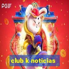 club k noticias