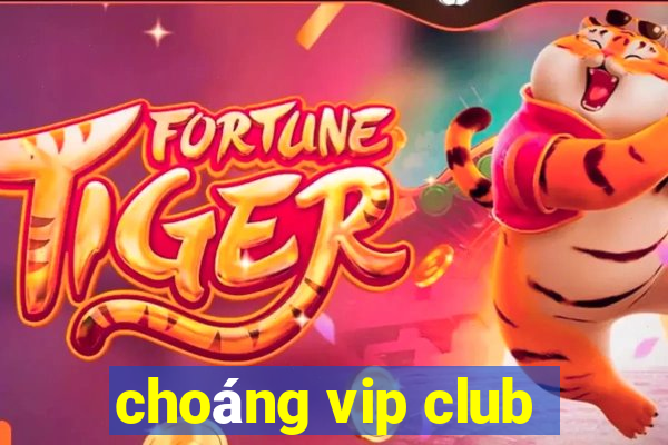 choáng vip club