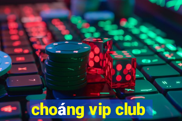 choáng vip club