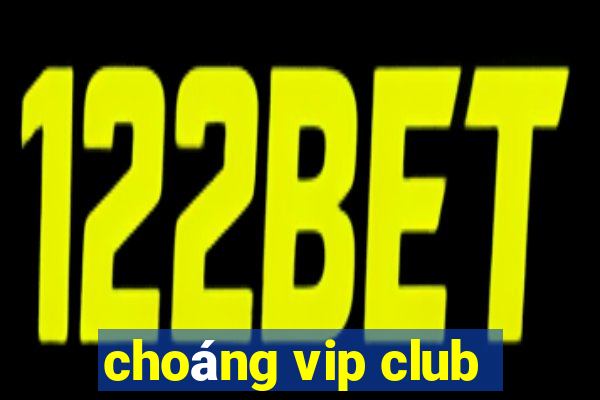 choáng vip club