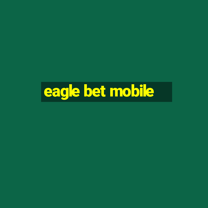 eagle bet mobile