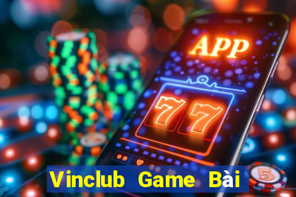 Vinclub Game Bài Đổi Thưởng Trực Tuyến