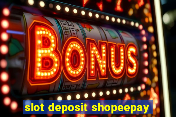 slot deposit shopeepay