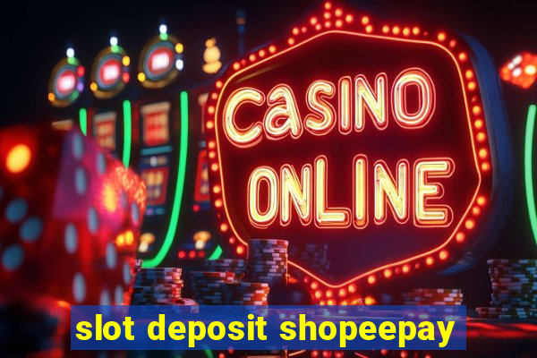 slot deposit shopeepay