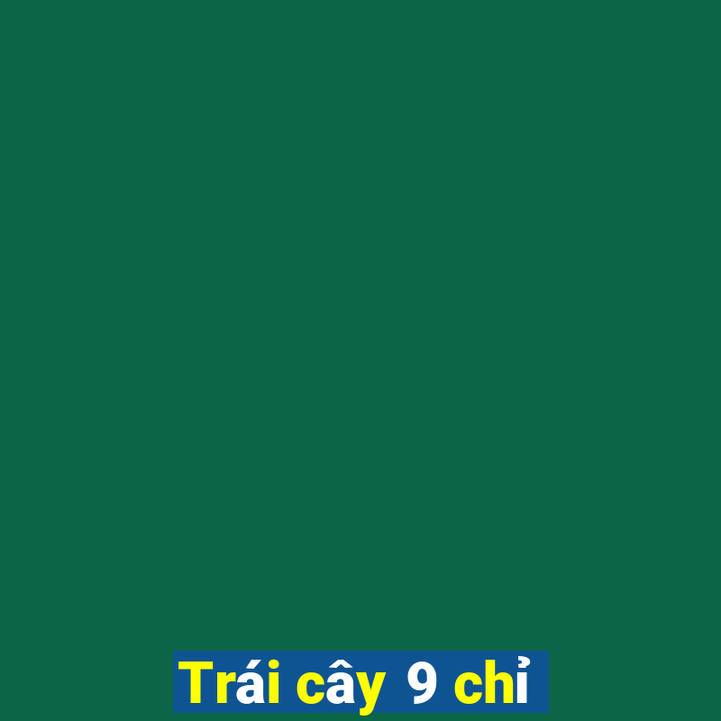 Trái cây 9 chỉ