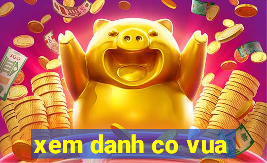 xem danh co vua