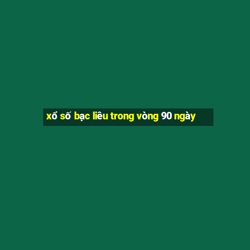 xổ số bạc liêu trong vòng 90 ngày