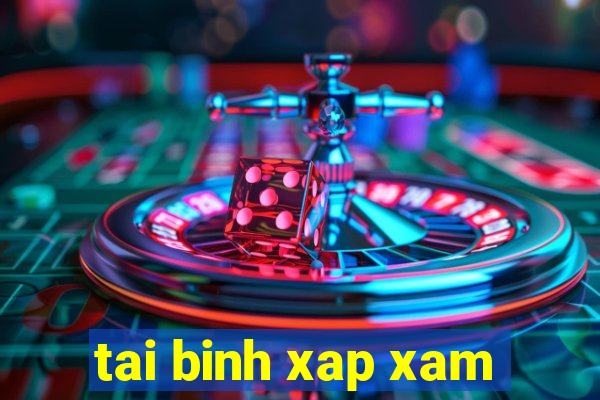 tai binh xap xam