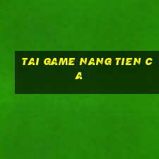 tai game nang tien ca