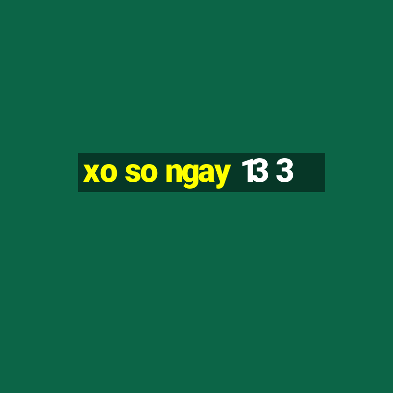 xo so ngay 13 3