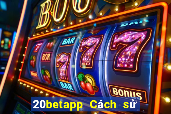 20betapp Cách sử dụng Fun88 Caiyoudo