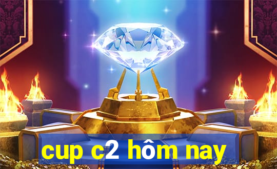 cup c2 hôm nay