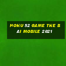 Nohu 52 Game The Bài Mobile 2021